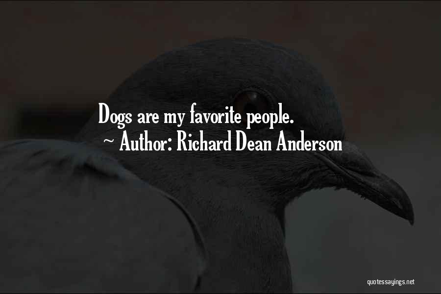 Richard Dean Anderson Quotes: Dogs Are My Favorite People.