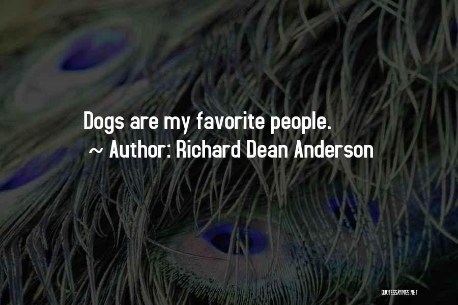 Richard Dean Anderson Quotes: Dogs Are My Favorite People.