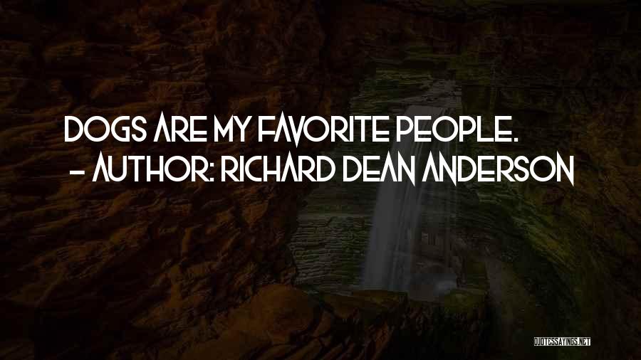 Richard Dean Anderson Quotes: Dogs Are My Favorite People.