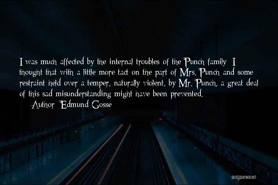 Edmund Gosse Quotes: I Was Much Affected By The Internal Troubles Of The Punch Family; I Thought That With A Little More Tact