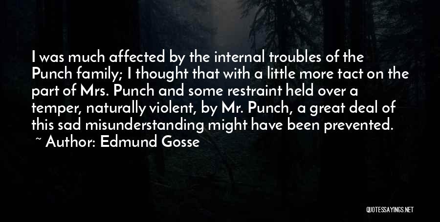 Edmund Gosse Quotes: I Was Much Affected By The Internal Troubles Of The Punch Family; I Thought That With A Little More Tact