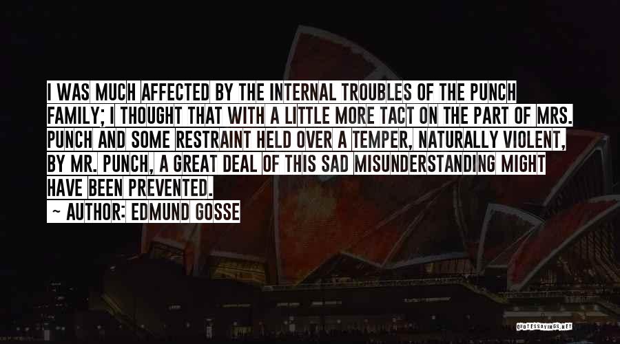 Edmund Gosse Quotes: I Was Much Affected By The Internal Troubles Of The Punch Family; I Thought That With A Little More Tact