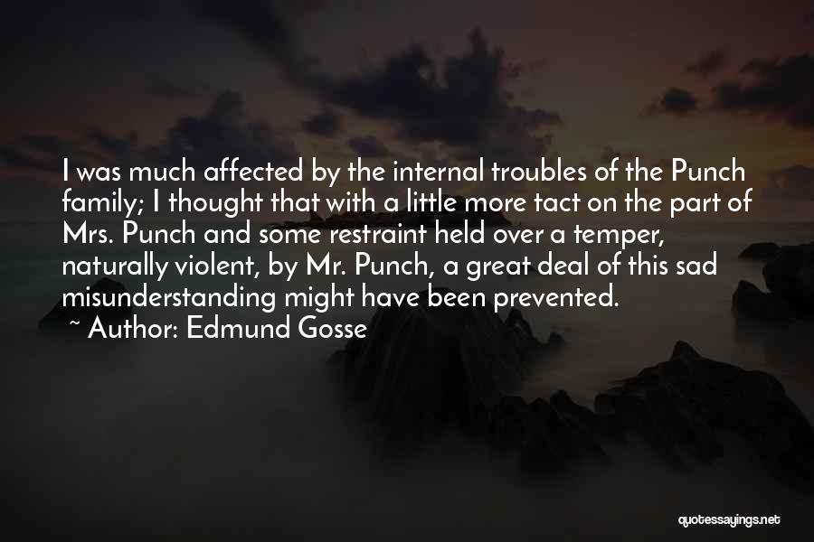 Edmund Gosse Quotes: I Was Much Affected By The Internal Troubles Of The Punch Family; I Thought That With A Little More Tact