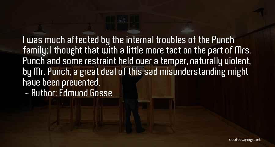 Edmund Gosse Quotes: I Was Much Affected By The Internal Troubles Of The Punch Family; I Thought That With A Little More Tact