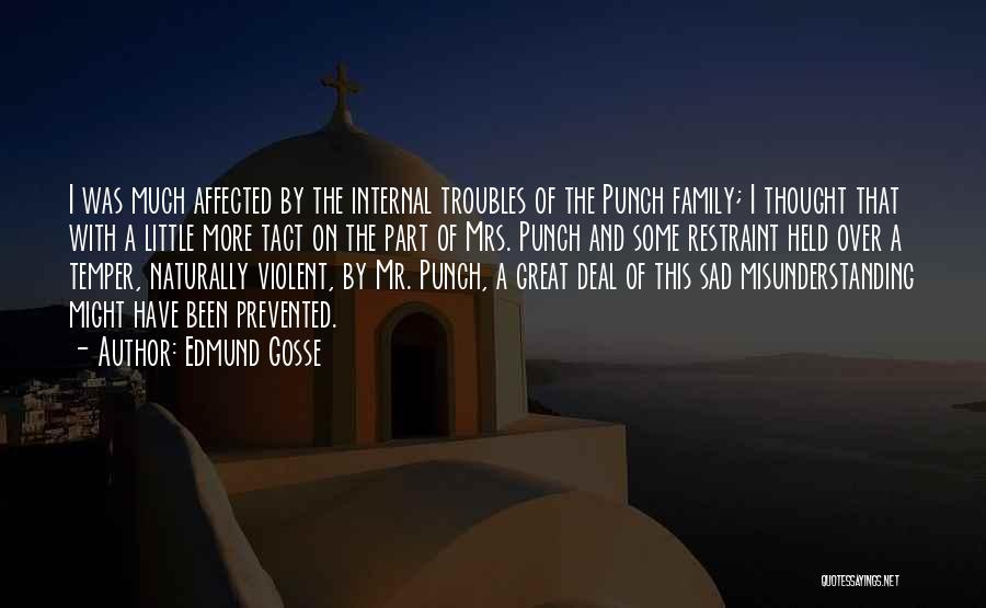 Edmund Gosse Quotes: I Was Much Affected By The Internal Troubles Of The Punch Family; I Thought That With A Little More Tact