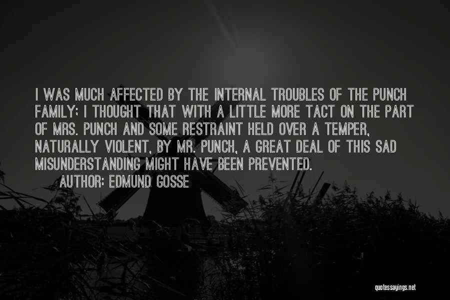 Edmund Gosse Quotes: I Was Much Affected By The Internal Troubles Of The Punch Family; I Thought That With A Little More Tact