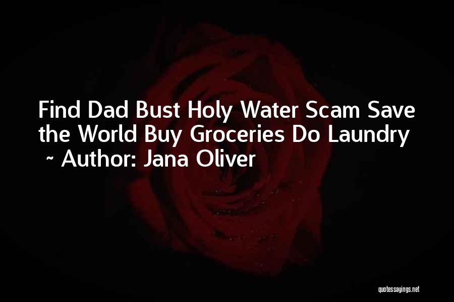 Jana Oliver Quotes: Find Dad Bust Holy Water Scam Save The World Buy Groceries Do Laundry