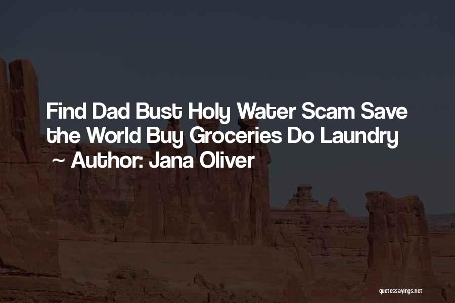 Jana Oliver Quotes: Find Dad Bust Holy Water Scam Save The World Buy Groceries Do Laundry