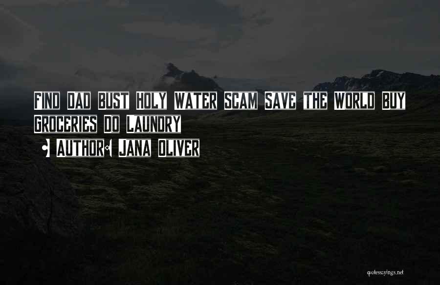 Jana Oliver Quotes: Find Dad Bust Holy Water Scam Save The World Buy Groceries Do Laundry