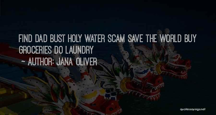 Jana Oliver Quotes: Find Dad Bust Holy Water Scam Save The World Buy Groceries Do Laundry