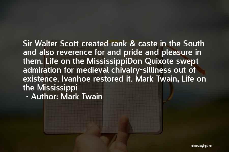 Mark Twain Quotes: Sir Walter Scott Created Rank & Caste In The South And Also Reverence For And Pride And Pleasure In Them.