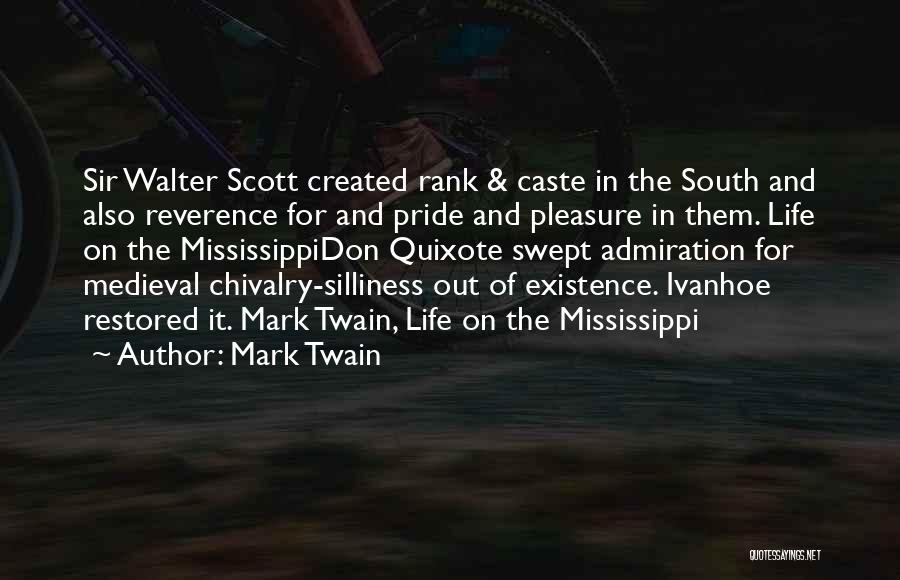 Mark Twain Quotes: Sir Walter Scott Created Rank & Caste In The South And Also Reverence For And Pride And Pleasure In Them.