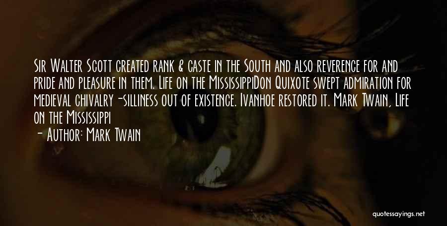 Mark Twain Quotes: Sir Walter Scott Created Rank & Caste In The South And Also Reverence For And Pride And Pleasure In Them.