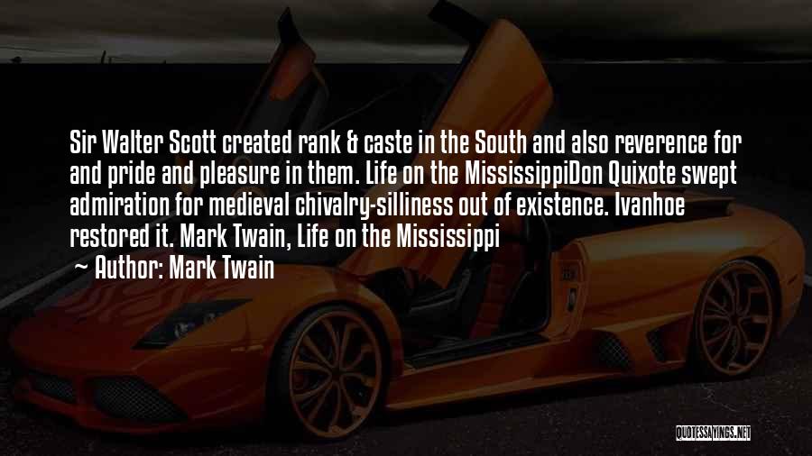 Mark Twain Quotes: Sir Walter Scott Created Rank & Caste In The South And Also Reverence For And Pride And Pleasure In Them.