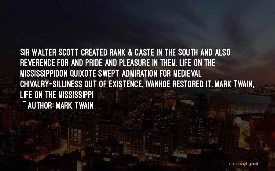 Mark Twain Quotes: Sir Walter Scott Created Rank & Caste In The South And Also Reverence For And Pride And Pleasure In Them.