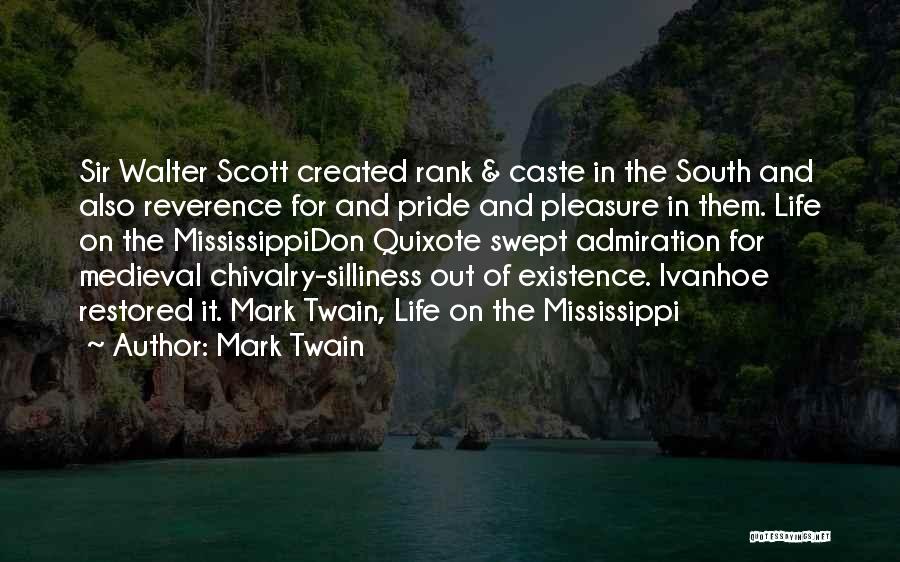 Mark Twain Quotes: Sir Walter Scott Created Rank & Caste In The South And Also Reverence For And Pride And Pleasure In Them.