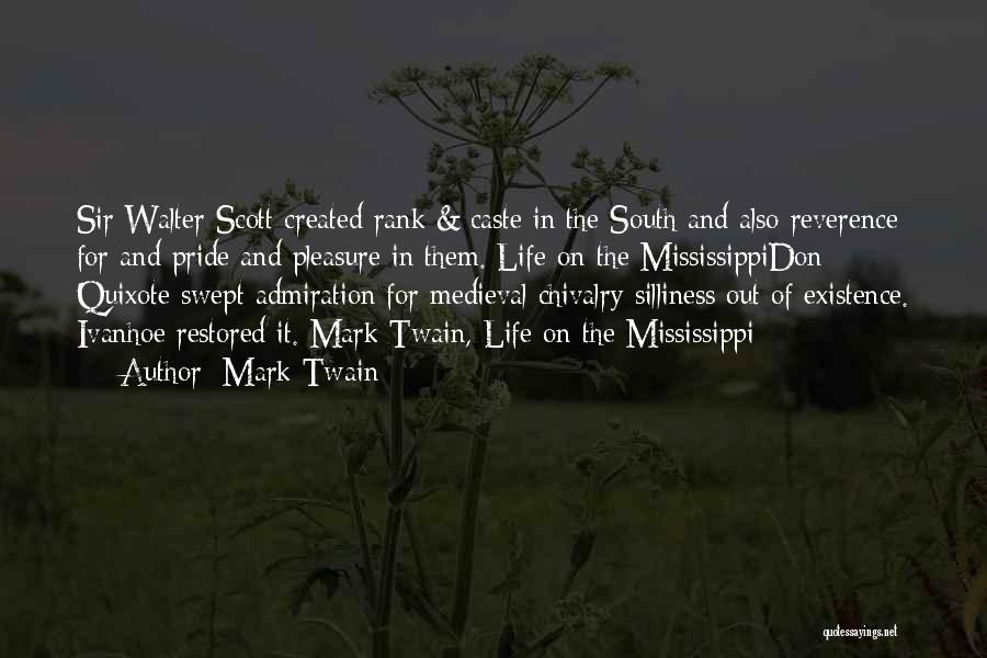 Mark Twain Quotes: Sir Walter Scott Created Rank & Caste In The South And Also Reverence For And Pride And Pleasure In Them.