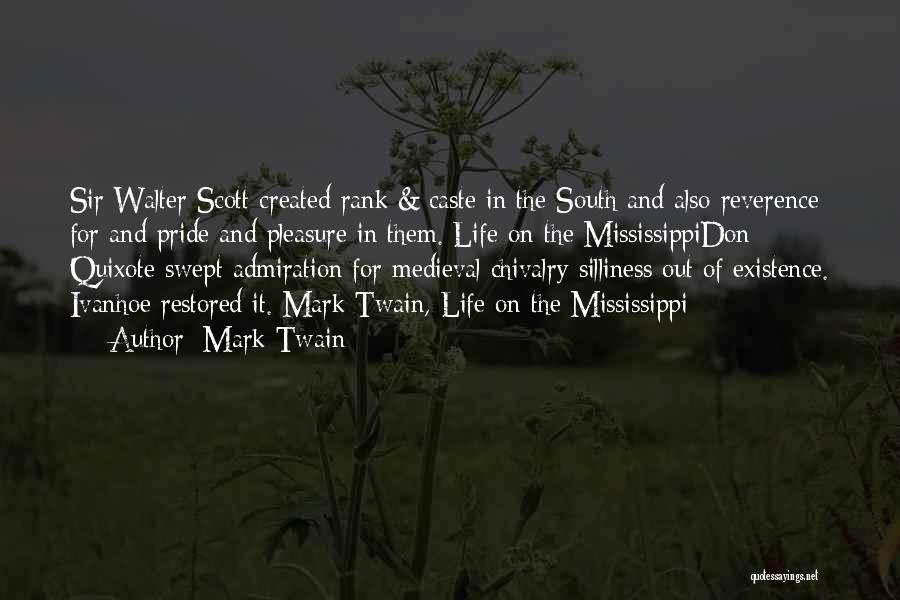 Mark Twain Quotes: Sir Walter Scott Created Rank & Caste In The South And Also Reverence For And Pride And Pleasure In Them.