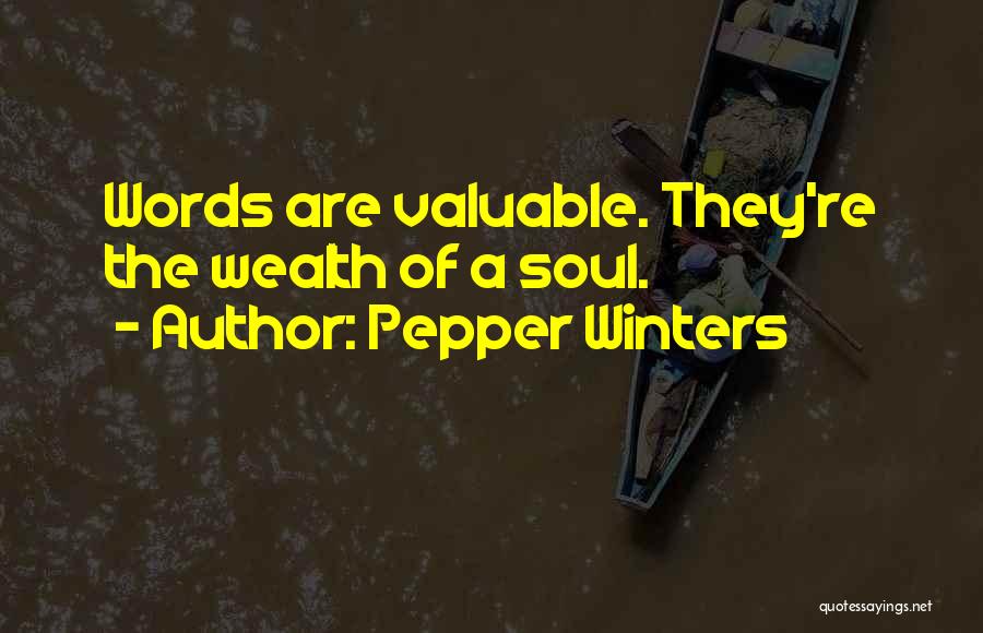 Pepper Winters Quotes: Words Are Valuable. They're The Wealth Of A Soul.