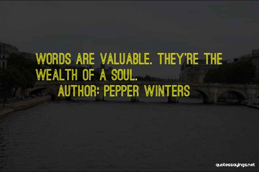 Pepper Winters Quotes: Words Are Valuable. They're The Wealth Of A Soul.