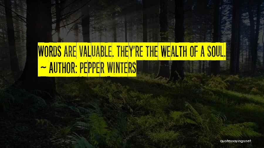 Pepper Winters Quotes: Words Are Valuable. They're The Wealth Of A Soul.
