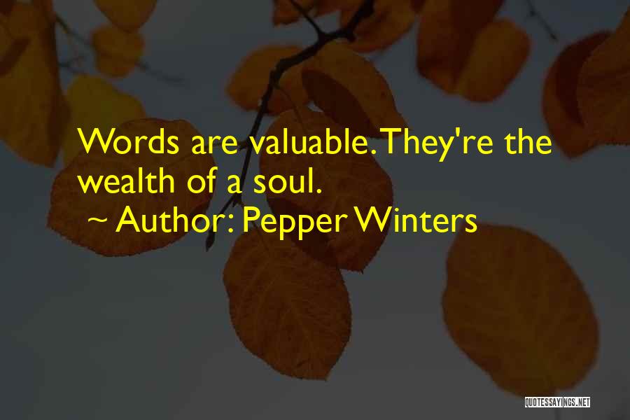 Pepper Winters Quotes: Words Are Valuable. They're The Wealth Of A Soul.