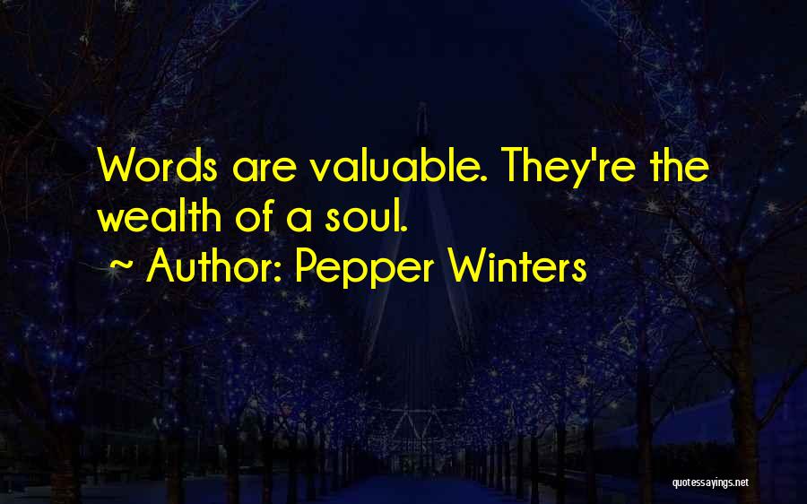 Pepper Winters Quotes: Words Are Valuable. They're The Wealth Of A Soul.