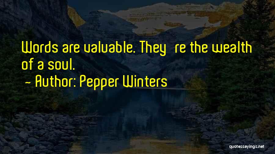 Pepper Winters Quotes: Words Are Valuable. They're The Wealth Of A Soul.