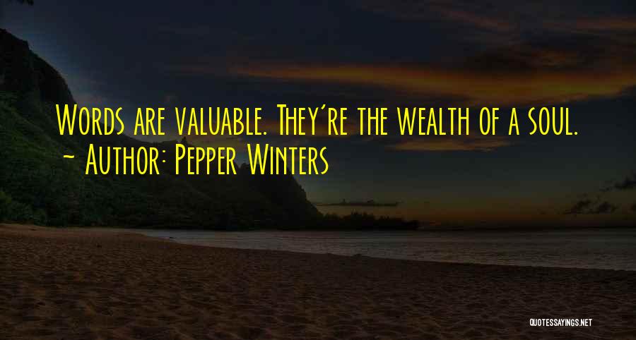Pepper Winters Quotes: Words Are Valuable. They're The Wealth Of A Soul.