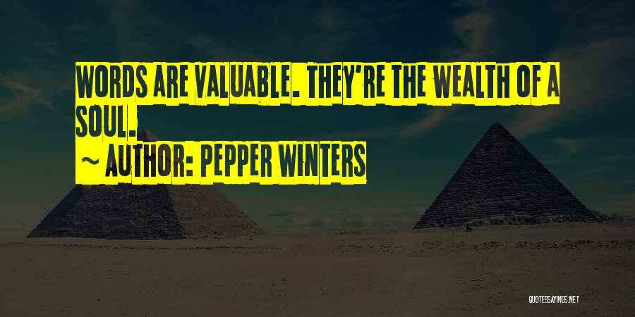 Pepper Winters Quotes: Words Are Valuable. They're The Wealth Of A Soul.