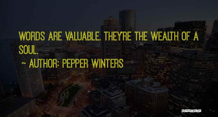 Pepper Winters Quotes: Words Are Valuable. They're The Wealth Of A Soul.