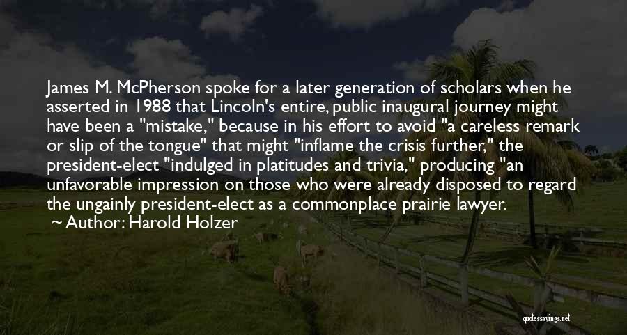 Harold Holzer Quotes: James M. Mcpherson Spoke For A Later Generation Of Scholars When He Asserted In 1988 That Lincoln's Entire, Public Inaugural