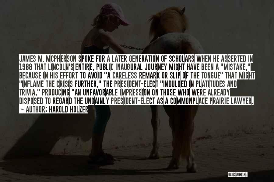 Harold Holzer Quotes: James M. Mcpherson Spoke For A Later Generation Of Scholars When He Asserted In 1988 That Lincoln's Entire, Public Inaugural