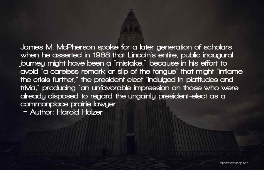 Harold Holzer Quotes: James M. Mcpherson Spoke For A Later Generation Of Scholars When He Asserted In 1988 That Lincoln's Entire, Public Inaugural