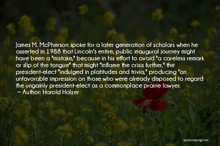 Harold Holzer Quotes: James M. Mcpherson Spoke For A Later Generation Of Scholars When He Asserted In 1988 That Lincoln's Entire, Public Inaugural