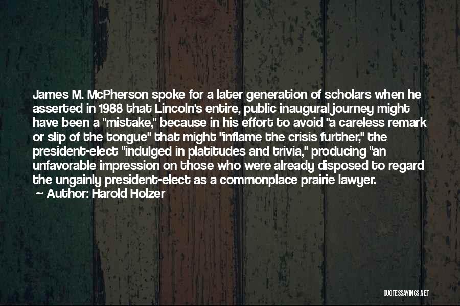 Harold Holzer Quotes: James M. Mcpherson Spoke For A Later Generation Of Scholars When He Asserted In 1988 That Lincoln's Entire, Public Inaugural