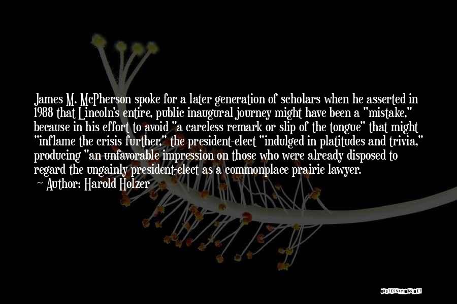 Harold Holzer Quotes: James M. Mcpherson Spoke For A Later Generation Of Scholars When He Asserted In 1988 That Lincoln's Entire, Public Inaugural