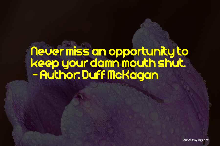 Duff McKagan Quotes: Never Miss An Opportunity To Keep Your Damn Mouth Shut.