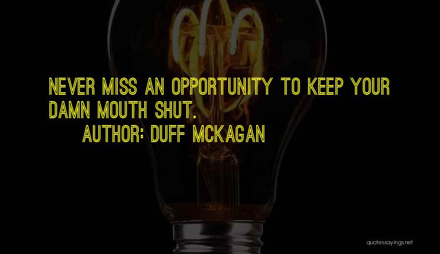 Duff McKagan Quotes: Never Miss An Opportunity To Keep Your Damn Mouth Shut.