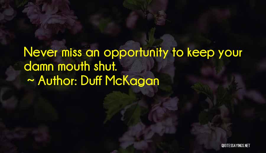 Duff McKagan Quotes: Never Miss An Opportunity To Keep Your Damn Mouth Shut.