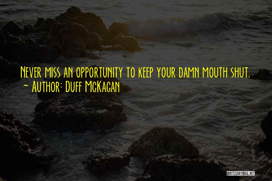 Duff McKagan Quotes: Never Miss An Opportunity To Keep Your Damn Mouth Shut.