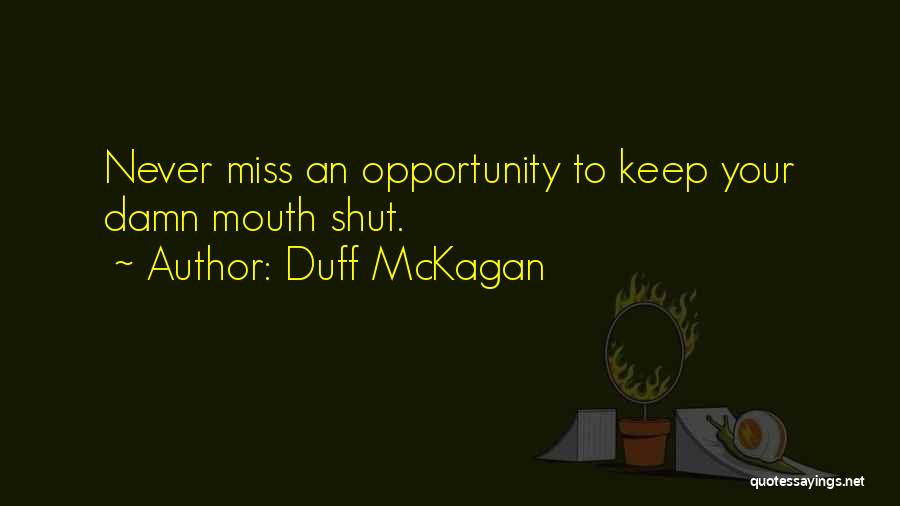 Duff McKagan Quotes: Never Miss An Opportunity To Keep Your Damn Mouth Shut.