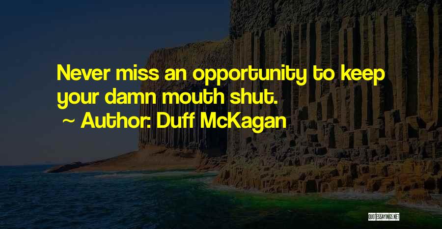 Duff McKagan Quotes: Never Miss An Opportunity To Keep Your Damn Mouth Shut.