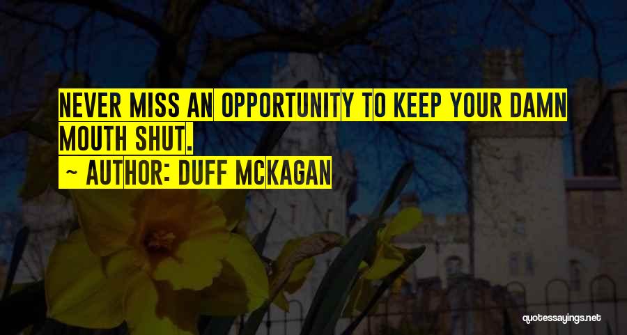 Duff McKagan Quotes: Never Miss An Opportunity To Keep Your Damn Mouth Shut.