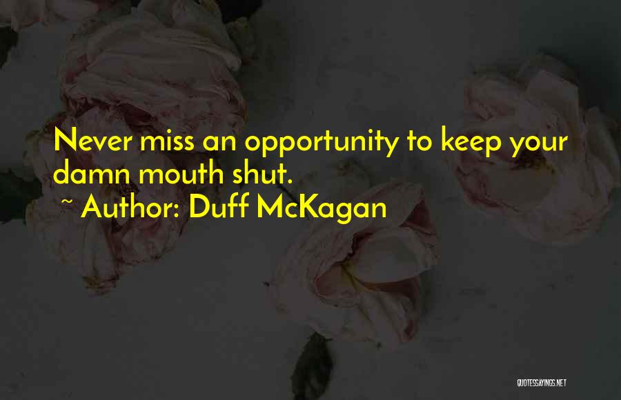 Duff McKagan Quotes: Never Miss An Opportunity To Keep Your Damn Mouth Shut.