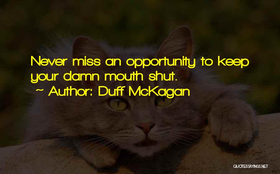 Duff McKagan Quotes: Never Miss An Opportunity To Keep Your Damn Mouth Shut.