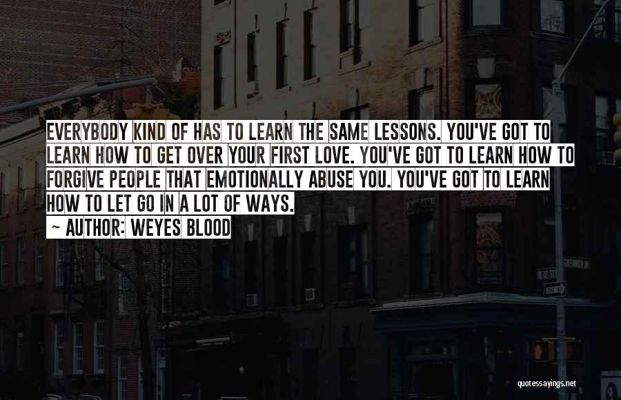 Weyes Blood Quotes: Everybody Kind Of Has To Learn The Same Lessons. You've Got To Learn How To Get Over Your First Love.