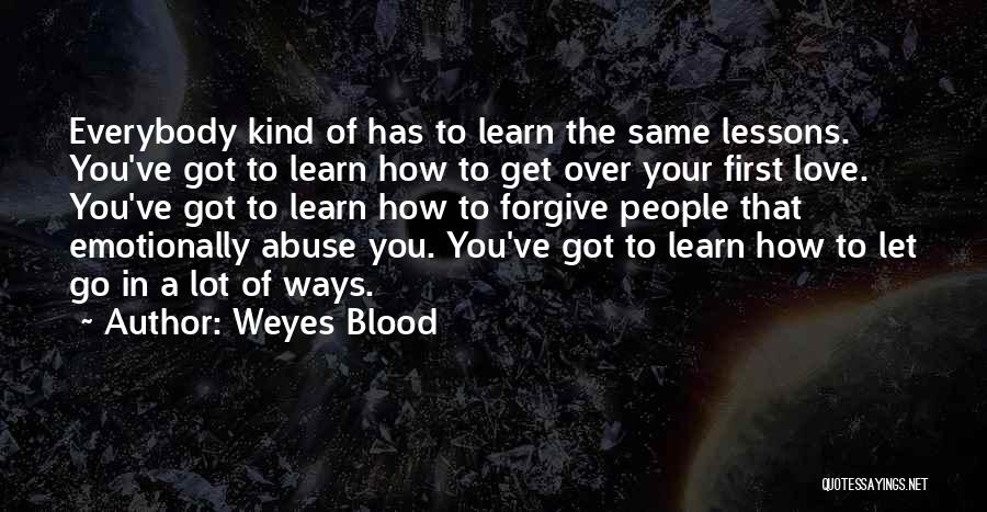 Weyes Blood Quotes: Everybody Kind Of Has To Learn The Same Lessons. You've Got To Learn How To Get Over Your First Love.