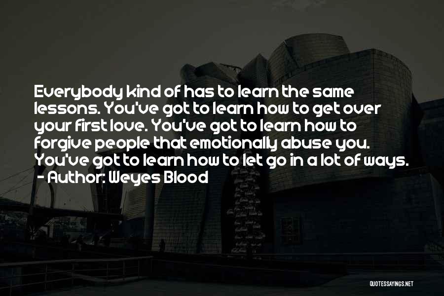 Weyes Blood Quotes: Everybody Kind Of Has To Learn The Same Lessons. You've Got To Learn How To Get Over Your First Love.