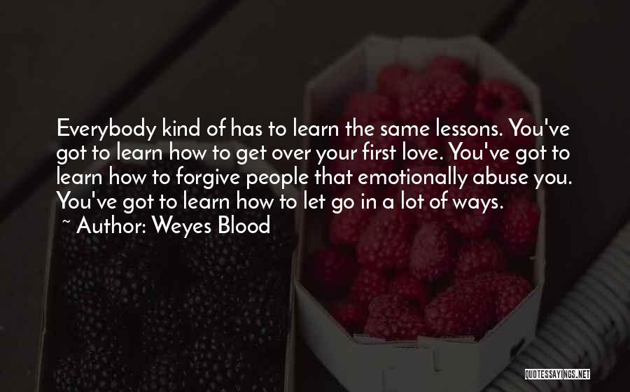 Weyes Blood Quotes: Everybody Kind Of Has To Learn The Same Lessons. You've Got To Learn How To Get Over Your First Love.